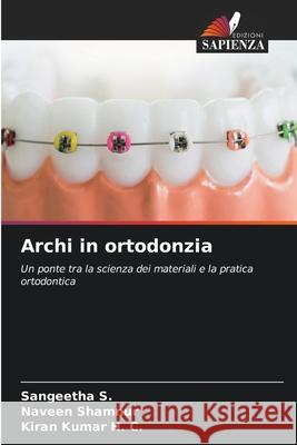 Archi in ortodonzia S., Sangeetha, Shamnur, Naveen, Kumar H. C., Kiran 9786209226038 Edizioni Sapienza