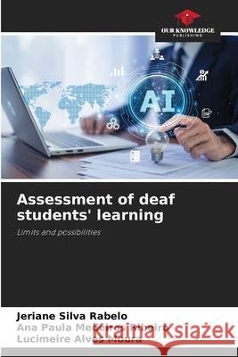 Assessment of deaf students' learning Silva Rabelo, Jeriane, Medeiros Ribeiro, Ana Paula, Alves Moura, Lucimeire 9786209226335
