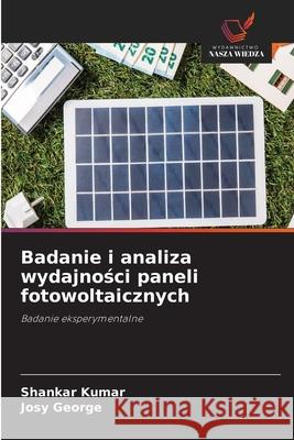 Badanie i analiza wydajnosci paneli fotowoltaicznych Kumar, Shankar, George, Josy 9786209226571