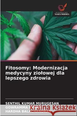 Fitosomy: Modernizacja medycyny ziolowej dla lepszego zdrowia MURUGESAN, SENTHIL KUMAR, Byran, Gowramma, BALACHANDRAN, HARDHA 9786209226625