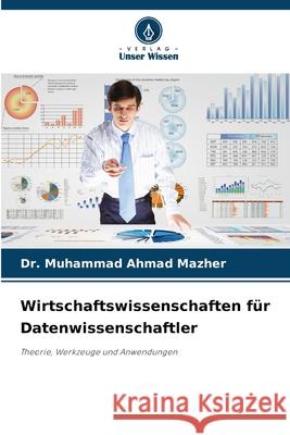 Wirtschaftswissenschaften f?r Datenwissenschaftler Muhammad Ahmad Mazher 9786209226946