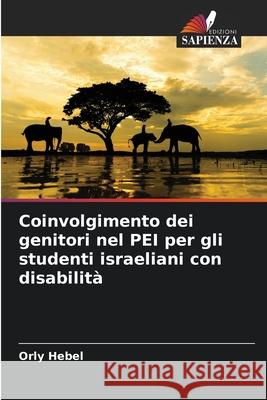 Coinvolgimento dei genitori nel PEI per gli studenti israeliani con disabilità Hebel, Orly 9786209227011