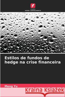 Estilos de fundos de hedge na crise financeira Meng Yu 9786209227035 Edicoes Nosso Conhecimento