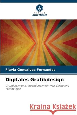 Digitales Grafikdesign Fl?via Gon?alves Fernandes 9786209227134 Verlag Unser Wissen