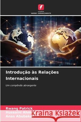 Introdu??o ?s Rela??es Internacionais Rwang Patrick Hussaini Ahmed Anas Abubakar 9786209227226