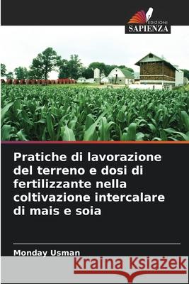 Pratiche di lavorazione del terreno e dosi di fertilizzante nella coltivazione intercalare di mais e soia Usman, Monday 9786209227400