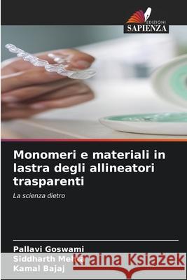 Monomeri e materiali in lastra degli allineatori trasparenti Pallavi Goswami Siddharth Mehta Kamal Bajaj 9786209227776 Edizioni Sapienza