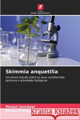 Skimmia anquetilia Gondwal, Manjul, Gautam, Bhanu Pratap Singh 9786209228230
