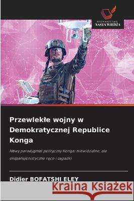 Przewlekle wojny w Demokratycznej Republice Konga BOFATSHI ELEY, Didier 9786209228285 Wydawnictwo Nasza Wiedza