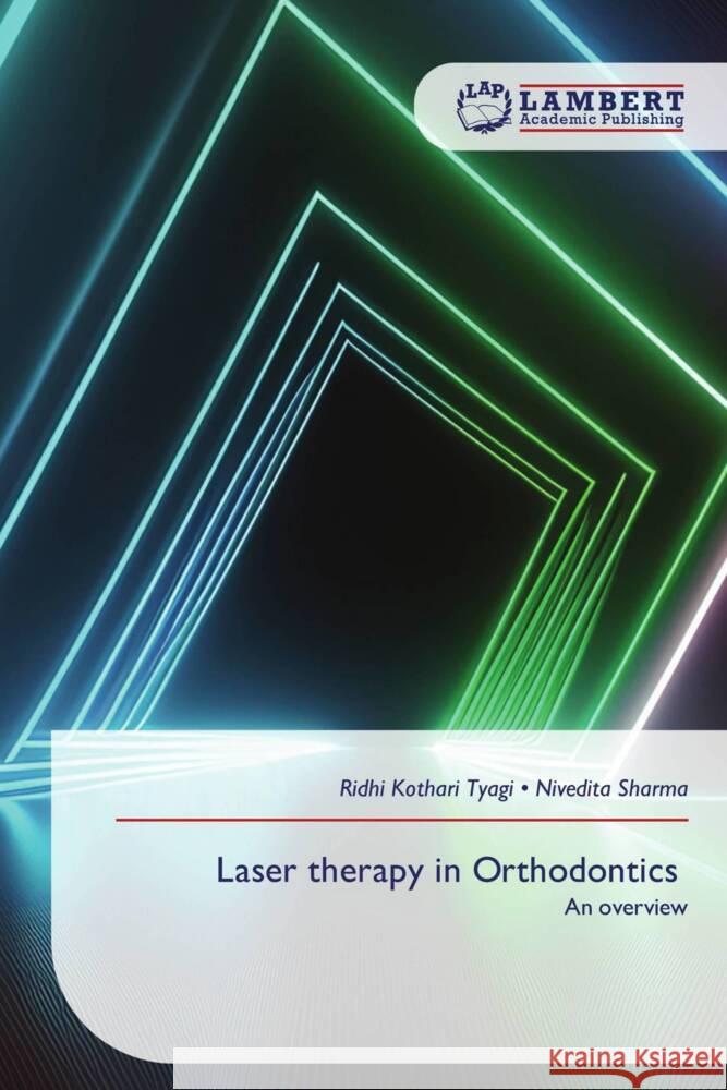 Laser therapy in Orthodontics Kothari Tyagi, Ridhi, Sharma, Nivedita 9786209228605