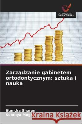 Zarządzanie gabinetem ortodontycznym: sztuka i nauka Jitendra Sharan Subraya Mogra 9786209228636