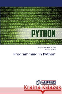 Programming in Python SHYAMALADEVI, Mrs. C., INDRA, Mrs. R. 9786209228681 LAP Lambert Academic Publishing
