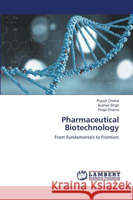 Pharmaceutical Biotechnology Chahal, Piyush, Singh, Supriya, Dhama, Pooja 9786209229282