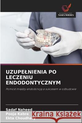 UZUPELNIENIA PO LECZENIU ENDODONTYCZNYM Naheed, Sadaf, Kabra, Pooja, Choudhary, Ekta 9786209229367
