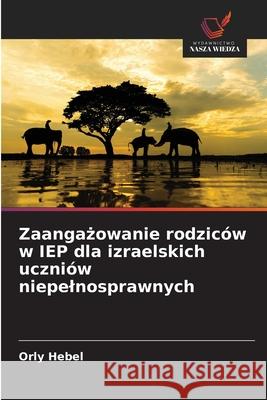 Zaangazowanie rodziców w IEP dla izraelskich uczniów niepelnosprawnych Hebel, Orly 9786209229572