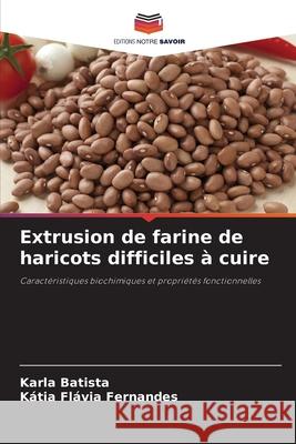 Extrusion de farine de haricots difficiles ? cuire Karla Batista K?tia Fl?via Fernandes 9786209229855