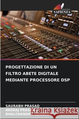 Progettazione Di Un Filtro Abete Digitale Mediante Processore DSP Saurabh Prasad Neeraj Prasad Bhalchandra Godbole 9786209230530