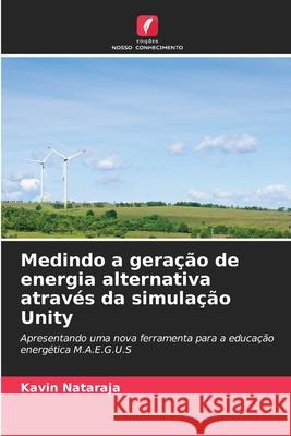 Medindo a geração de energia alternativa através da simulação Unity Nataraja, Kavin 9786209230646