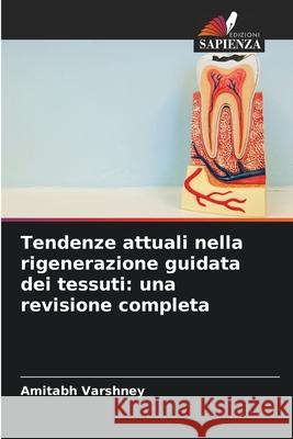 Tendenze attuali nella rigenerazione guidata dei tessuti: una revisione completa Varshney, Amitabh 9786209230868
