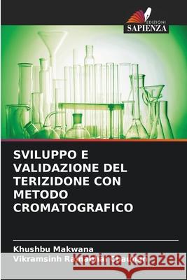 SVILUPPO E VALIDAZIONE DEL TERIZIDONE CON METODO CROMATOGRAFICO Makwana, Khushbu, Chauhan, Vikramsinh Ramabhai 9786209230912