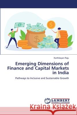 Emerging Dimensions of Finance and Capital Markets in India Raju, Karthikeyan 9786209231438