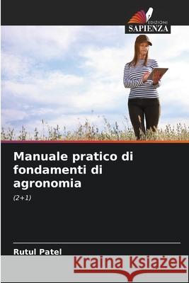Manuale pratico di fondamenti di agronomia Patel, Rutul 9786209231551
