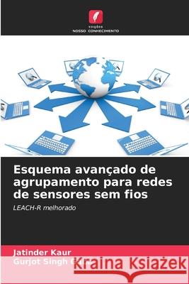 Esquema avançado de agrupamento para redes de sensores sem fios Kaur, Jatinder, Gaba, Gurjot Singh 9786209231582