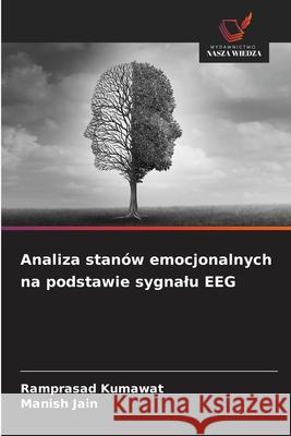 Analiza stanów emocjonalnych na podstawie sygnalu EEG Kumawat, Ramprasad, Jain, Manish 9786209231636