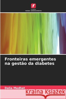 Fronteiras emergentes na gestão da diabetes Medhat, Dalia 9786209232008 Edições Nosso Conhecimento