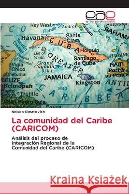 La comunidad del Caribe (CARICOM) Simatovich, Nelson 9786209232152 Editorial Académica Española