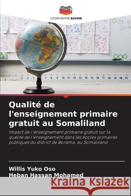 Qualité de l'enseignement primaire gratuit au Somaliland Yuko Oso, Willis, Hassan Mohamed, Heban 9786209232800 Editions Notre Savoir