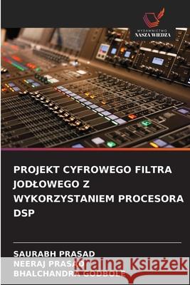 Projekt Cyfrowego Filtra Jodlowego Z Wykorzystaniem Procesora DSP Saurabh Prasad Neeraj Prasad Bhalchandra Godbole 9786209233098