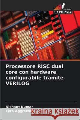 Processore RISC dual core con hardware configurabile tramite VERILOG Nishant Kumar Ekta Aggrawal 9786209233258 Edizioni Sapienza