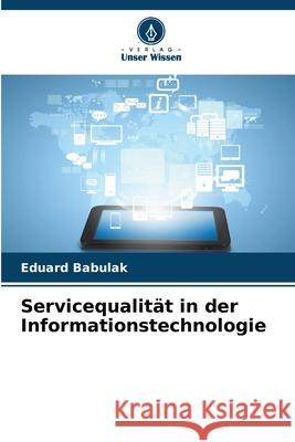 Servicequalität in der Informationstechnologie Babulak, Eduard 9786209233272