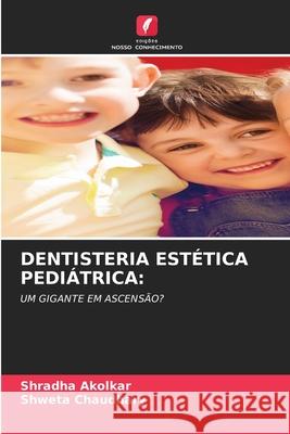 DENTISTERIA ESTÉTICA PEDIÁTRICA: Akolkar, Shradha, Chaudhary, Shweta 9786209233531