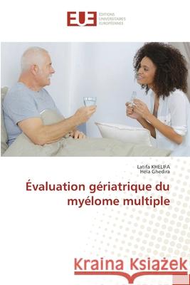Évaluation gériatrique du myélome multiple KHELIFA, Latifa, Ghedira, Hela 9786209233906
