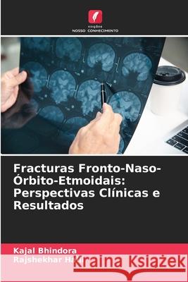 Fracturas Fronto-Naso-?rbito-Etmoidais: Perspectivas Cl?nicas e Resultados Kajal Bhindora Rajshekhar Halli 9786209234361