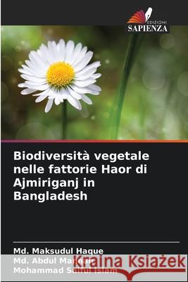 Biodiversità vegetale nelle fattorie Haor di Ajmiriganj in Bangladesh Haque, Md. Maksudul, Mannan, Md. Abdul, Islam, Mohammad Saiful 9786209234392