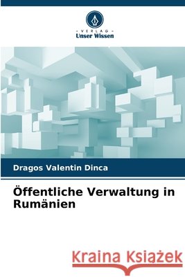 ?ffentliche Verwaltung in Rum?nien Dragos Valentin Dinca 9786209234729 Verlag Unser Wissen
