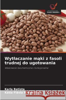 Wytlaczanie mąki z fasoli trudnej do ugotowania Karla Batista K?tia Fl?via Fernandes 9786209234972