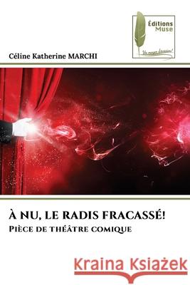 À NU, LE RADIS FRACASSÉ! MARCHI, Céline Katherine 9786209235030 Éditions Muse