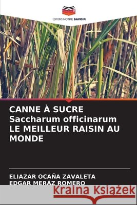 CANNE ? SUCRE Saccharum officinarum LE MEILLEUR RAISIN AU MONDE Eliazar Oca? Edgar Mer? 9786209235108 Editions Notre Savoir