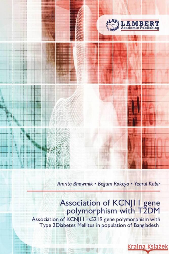 Association of KCNJ11 gene polymorphism with T2DM Bhowmik, Amrita, Rokeya, Begum, Kabir, Yearul 9786209235511