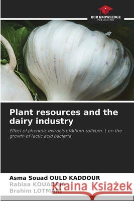 Plant resources and the dairy industry Ould Kaddour, Asma Souad, KOUADRIA, Rabiaa, Lotmani, Brahim 9786209235801