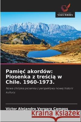 Pamiec akordów: Piosenka z trescia w Chile. 1960-1973. Vergara Campos, Víctor Alejandro 9786209236136