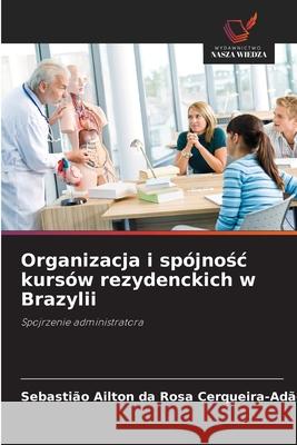 Organizacja i spójnosc kursów rezydenckich w Brazylii Cerqueira-Adão, Sebastião Ailton da Rosa 9786209236648 Wydawnictwo Nasza Wiedza