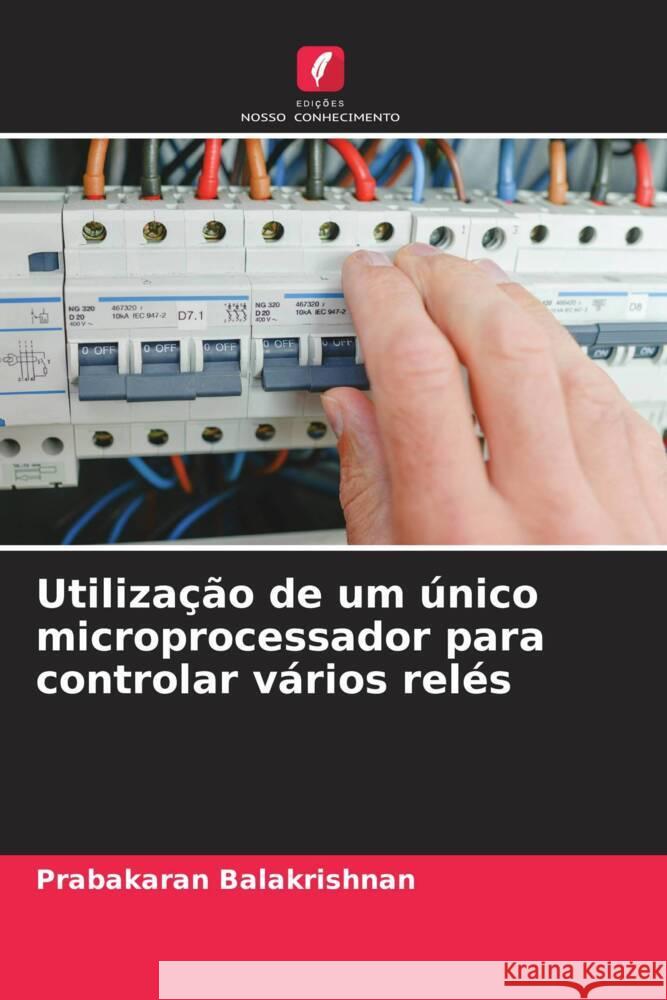 Utilização de um único microprocessador para controlar vários relés Balakrishnan, Prabakaran 9786209236655