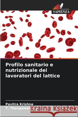 Profilo sanitario e nutrizionale dei lavoratori del lattice Krishna, Pavitra, Thangaleela, T. 9786209237188 Edizioni Sapienza
