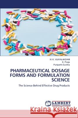 Pharmaceutical Dosage Forms and Formulation Science M. K. Vijayalakshmi K. Pooja Puniparthi Sunitha 9786209237232 LAP Lambert Academic Publishing