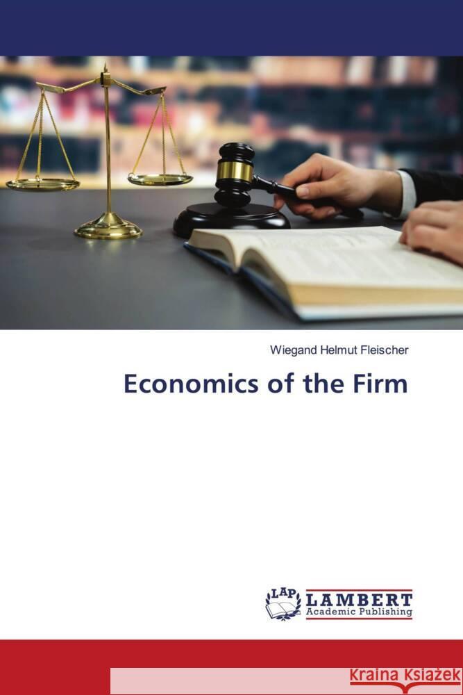 Economics of the Firm Fleischer, Wiegand Helmut 9786209237324